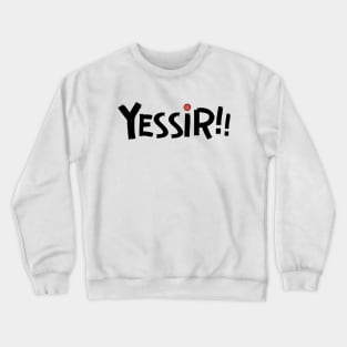 Yessir! Crewneck Sweatshirt